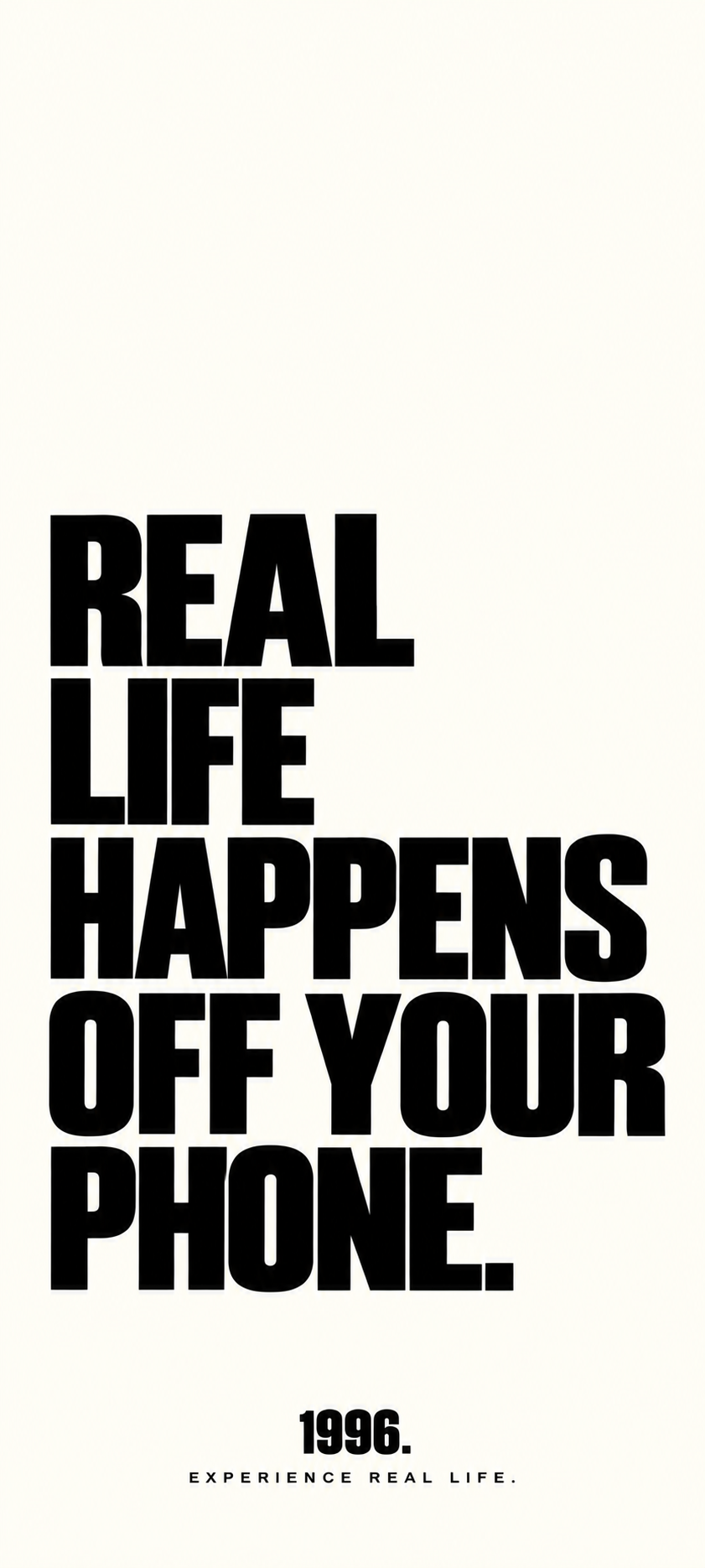 1996. Wallpaper REAL LIFE HAPPENS OFF YOUR PHONE. – LIGHT Version