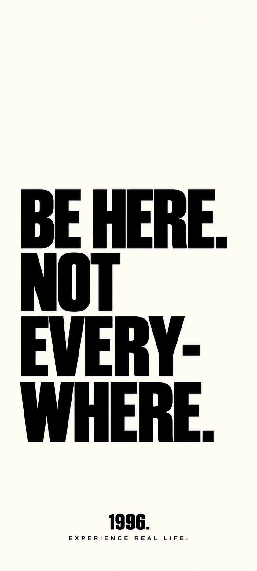 1996. Wallpaper BE HERE. NOT EVERYWHERE. – LIGHT Version
