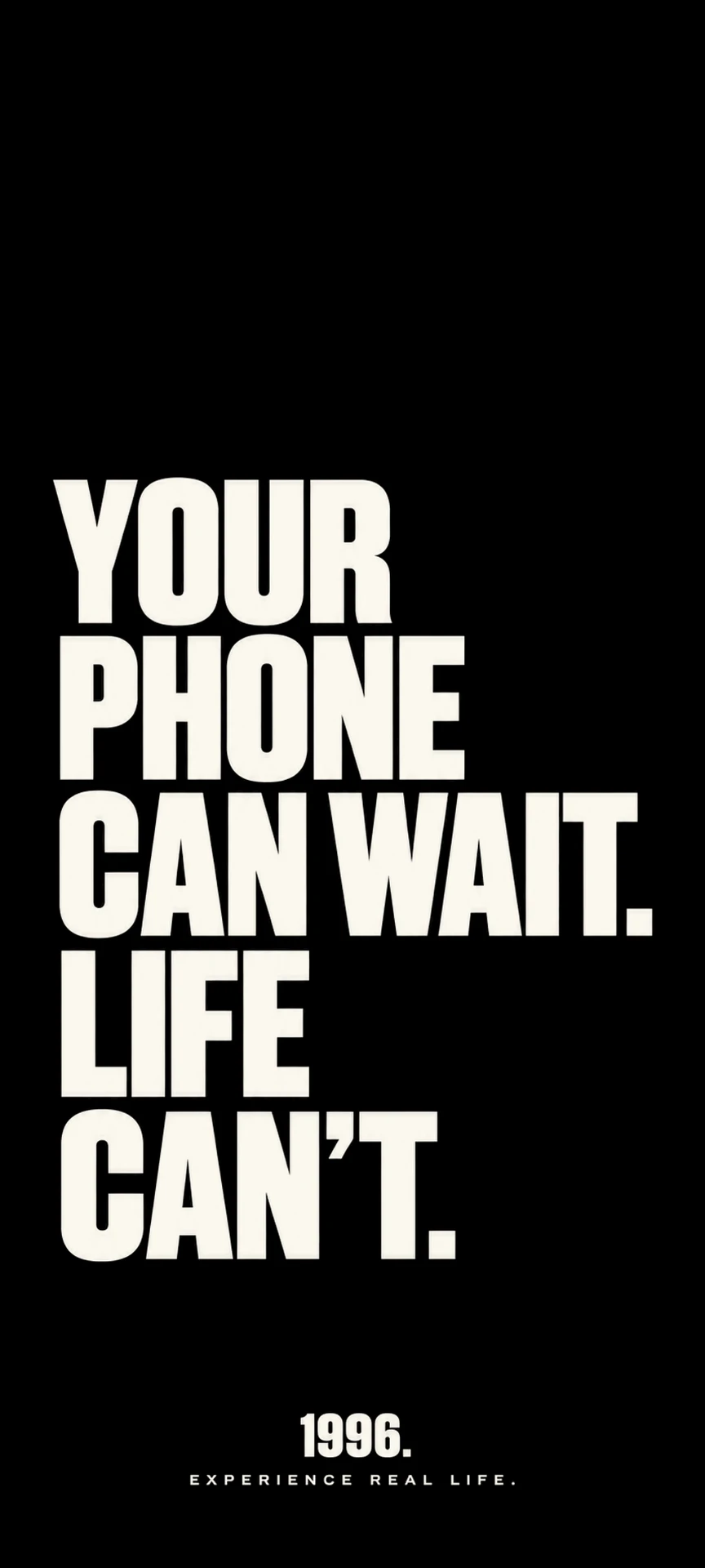 1996. Wallpaper YOUR PHONE CAN WAIT. LIFE CAN'T. – DARK Version